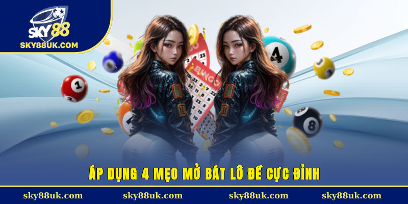 Áp dụng 4 mẹo mở bát lô đề cực đỉnh