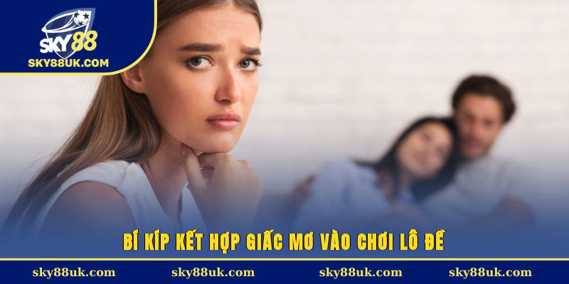 Bí kíp kết hợp giấc mơ vào chơi lô đề