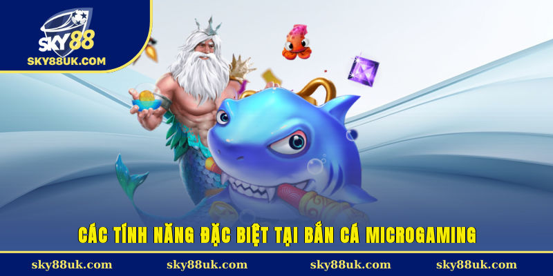 Các tính năng đặc biệt tại bắn cá Microgaming
