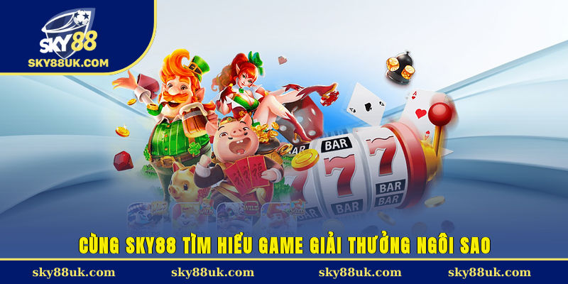 Cùng Sky88 tìm hiểu game giải thưởng ngôi sao