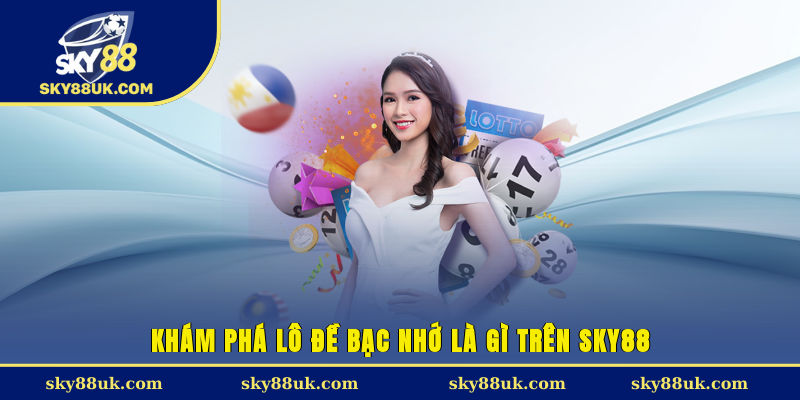 Khám phá lô đề bạc nhớ là gì trên Sky88