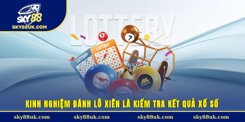 Kinh nghiệm đánh lô xiên là kiểm tra kết quả xổ số