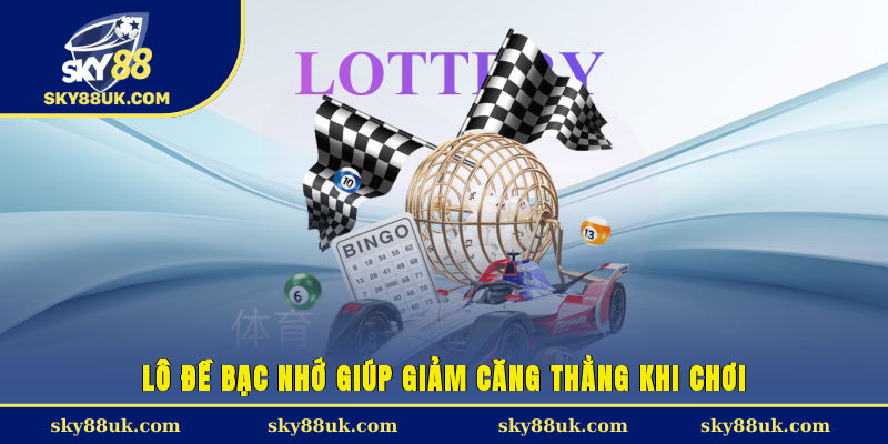 Lô đề bạc nhớ giúp giảm căng thẳng khi chơi