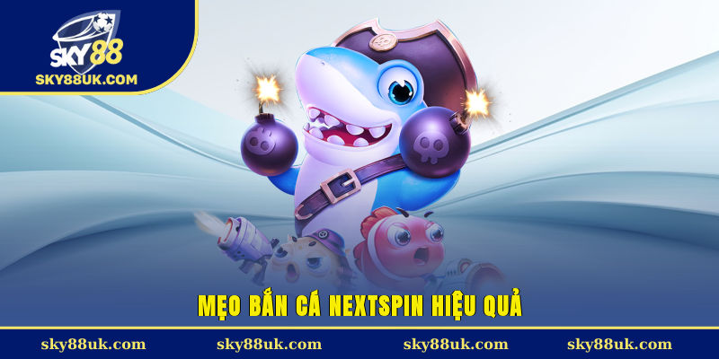 Mẹo bắn cá NextSpin hiệu quả